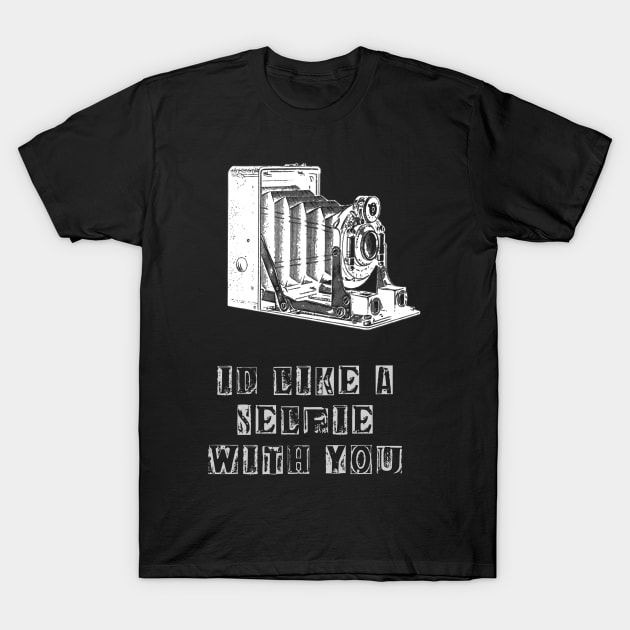 VIntage Camera I'd Like a Selfie With You T-Shirt by DANPUBLIC